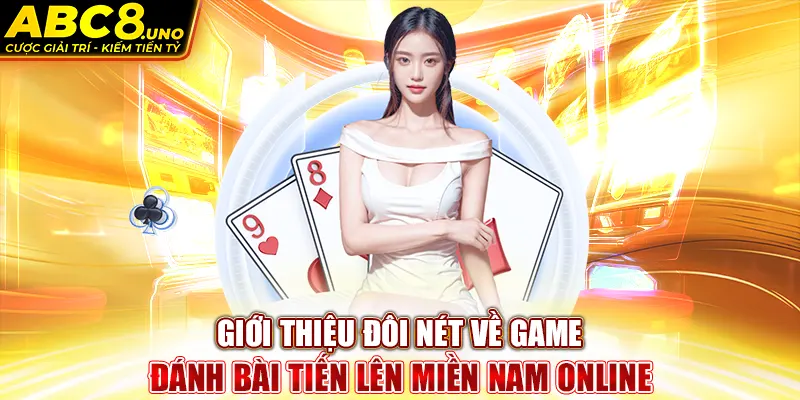 gioi-thieu-doi-net-ve-game-danh-bai-tien-len-mien-nam-online