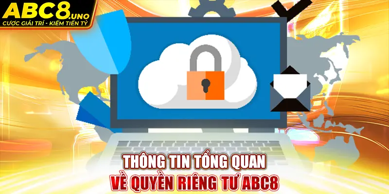 thong-tin-tong-quan-ve-quyen-rieng-tu-abc8