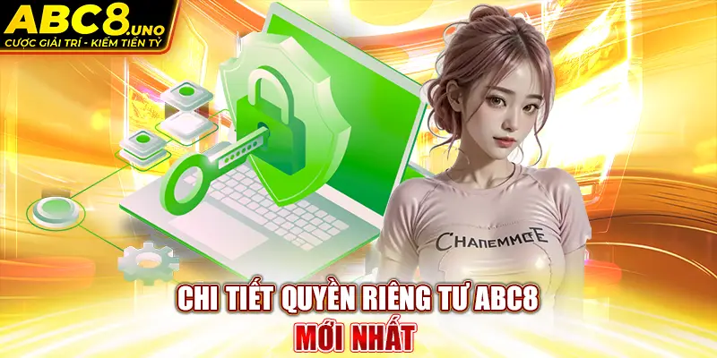 chi-tiet-quyen-rieng-tu-abc8-moi-nhat-